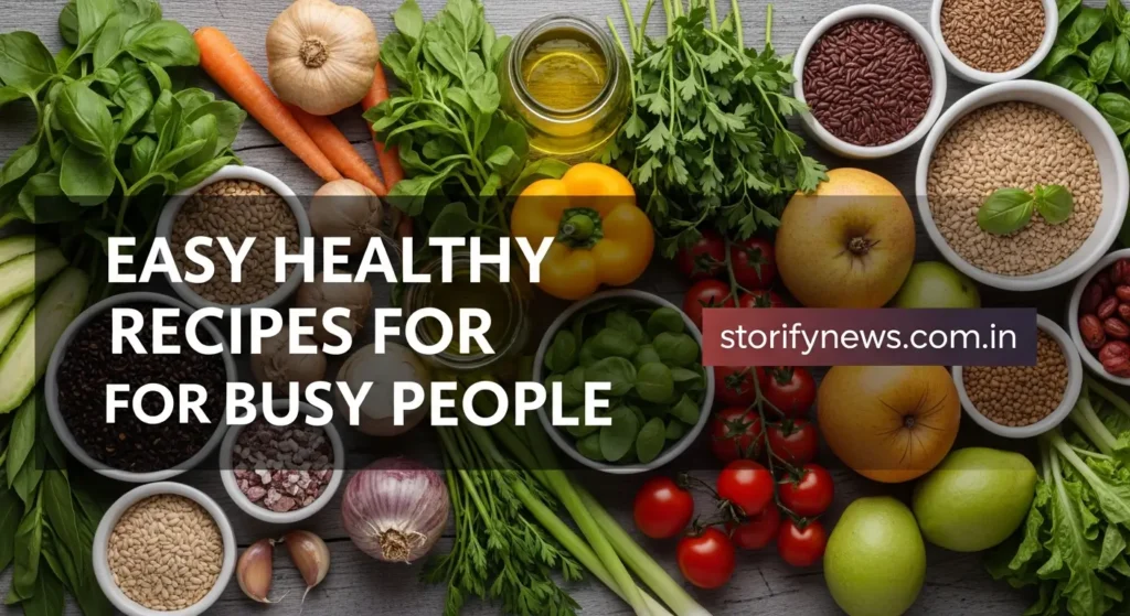 Easy Healthy Recipes for Busy People Easy Healthy Recipes for Busy People